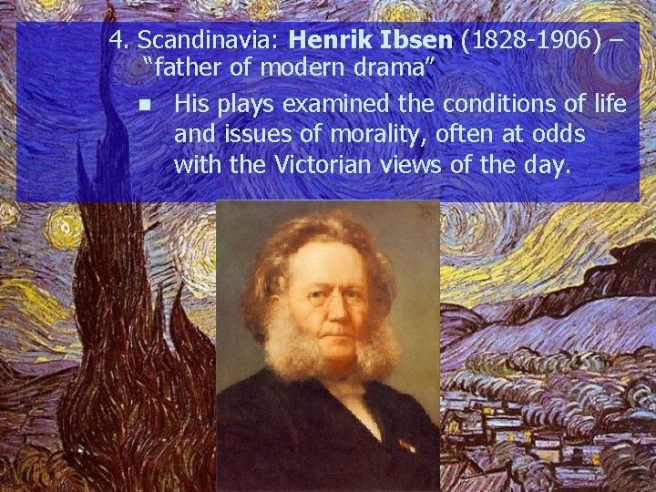 4. Scandinavia: Henrik Ibsen (1828 -1906) – “father of modern drama” n His plays