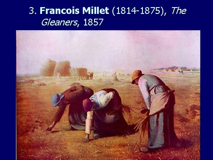3. Francois Millet (1814 -1875), The Gleaners, 1857 
