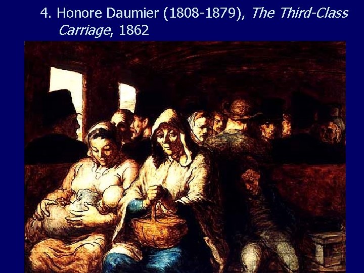 4. Honore Daumier (1808 -1879), The Third-Class Carriage, 1862 