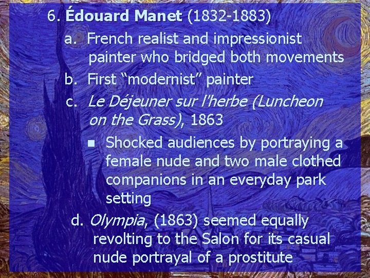 6. Édouard Manet (1832 -1883) a. French realist and impressionist painter who bridged both