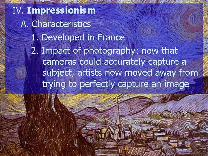 IV. Impressionism A. Characteristics 1. Developed in France 2. Impact of photography: now that