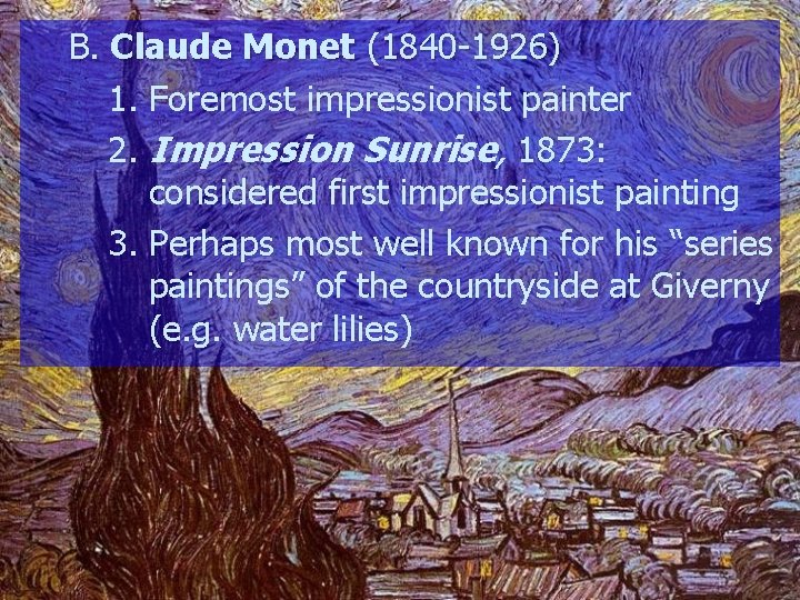 B. Claude Monet (1840 -1926) 1. Foremost impressionist painter 2. Impression Sunrise, 1873: considered