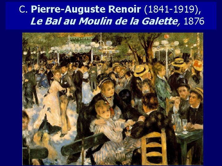 C. Pierre-Auguste Renoir (1841 -1919), Le Bal au Moulin de la Galette, 1876 