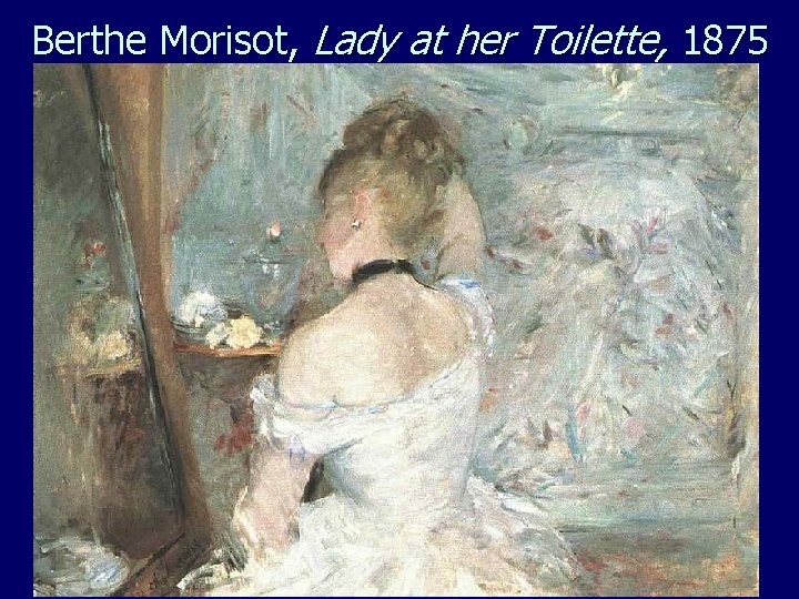 Berthe Morisot, Lady at her Toilette, 1875 