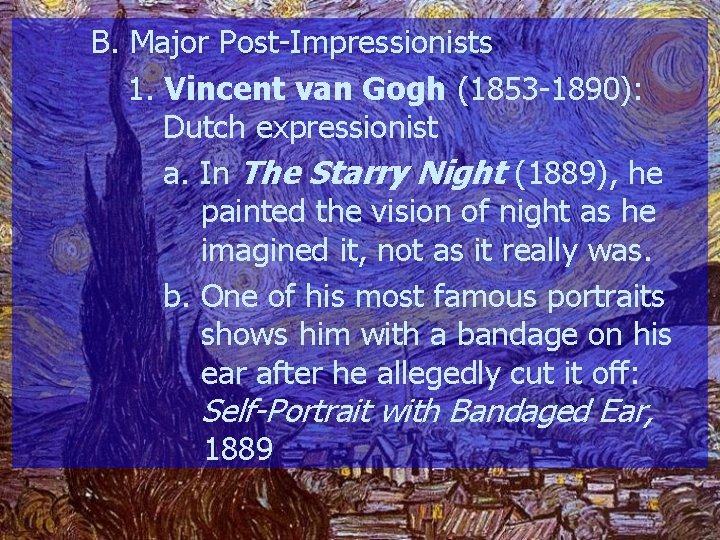 B. Major Post-Impressionists 1. Vincent van Gogh (1853 -1890): Dutch expressionist a. In The
