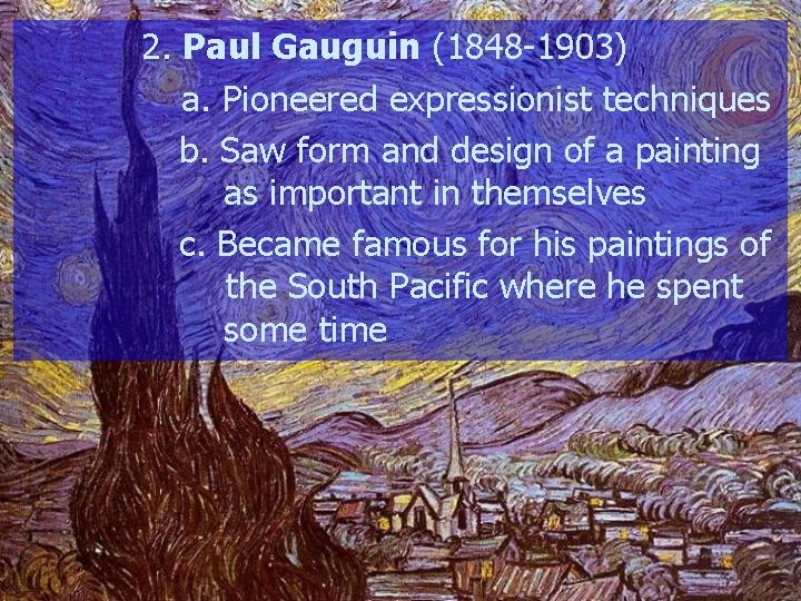 2. Paul Gauguin (1848 -1903) a. Pioneered expressionist techniques b. Saw form and design