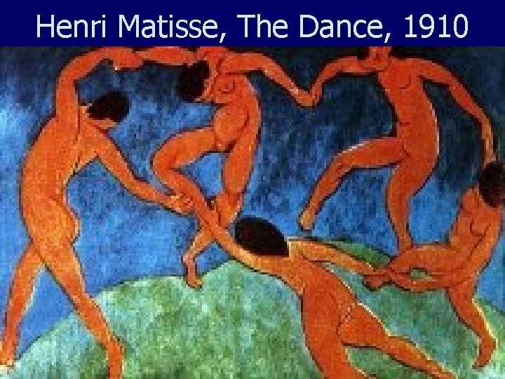 Henri Matisse, The Dance, 1910 