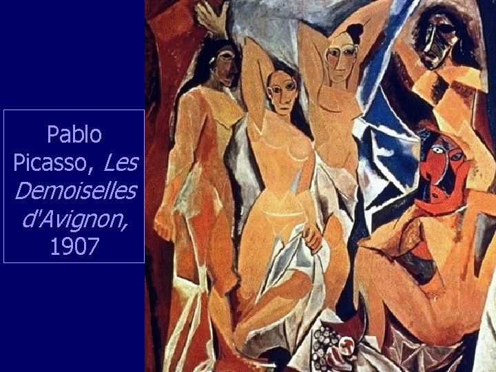 Pablo Picasso, Les Demoiselles d'Avignon, 1907 