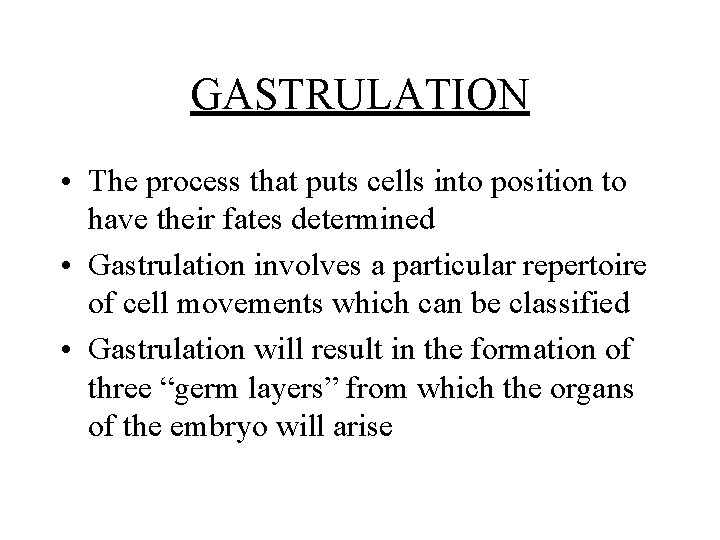 GASTRULATION • The process that puts cells into position to have their fates determined