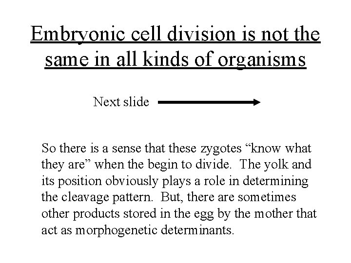 Embryonic cell division is not the same in all kinds of organisms Next slide
