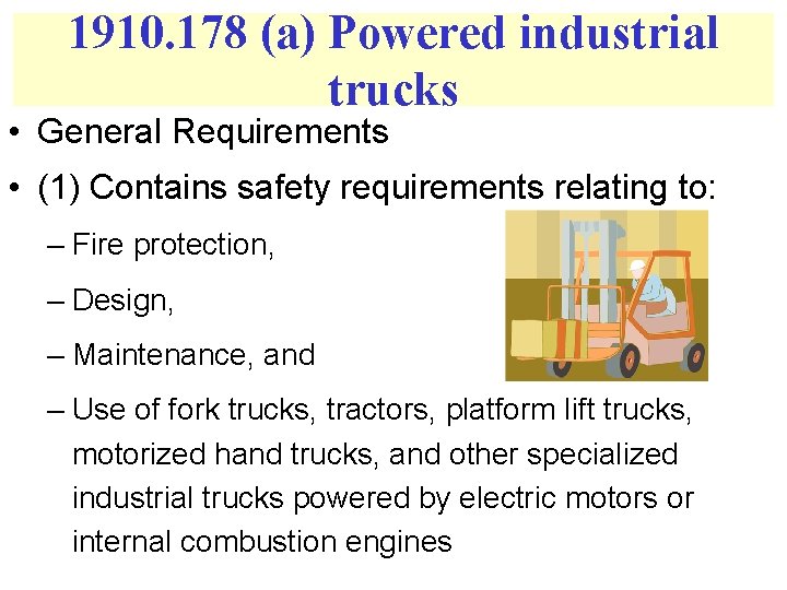 1910. 178 (a) Powered industrial trucks • General Requirements • (1) Contains safety requirements