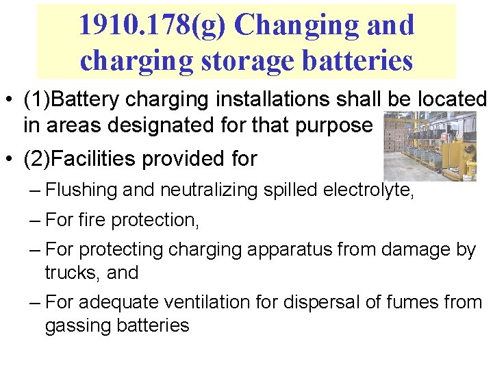 1910. 178(g) Changing and charging storage batteries • (1)Battery charging installations shall be located