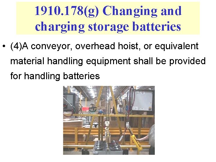 1910. 178(g) Changing and charging storage batteries • (4)A conveyor, overhead hoist, or equivalent