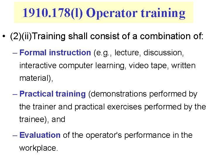 1910. 178(l) Operator training • (2)(ii)Training shall consist of a combination of: – Formal