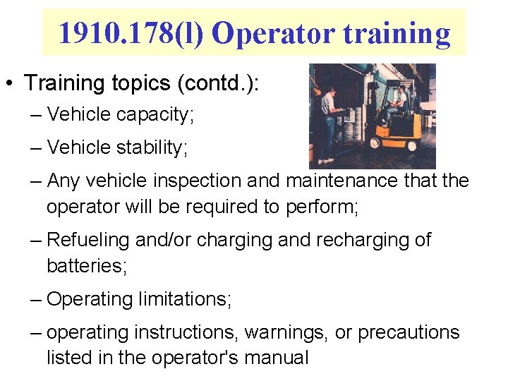 1910. 178(l) Operator training • Training topics (contd. ): – Vehicle capacity; – Vehicle