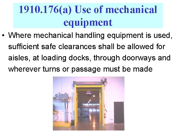 1910. 176(a) Use of mechanical equipment • Where mechanical handling equipment is used, sufficient
