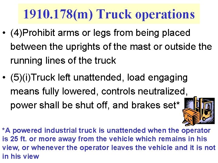 1910. 178(m) Truck operations • (4)Prohibit arms or legs from being placed between the