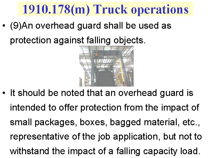 1910. 178(m) Truck operations • (9)An overhead guard shall be used as protection against
