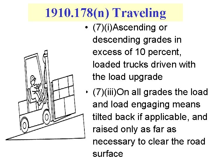 1910. 178(n) Traveling • (7)(i)Ascending or descending grades in excess of 10 percent, loaded