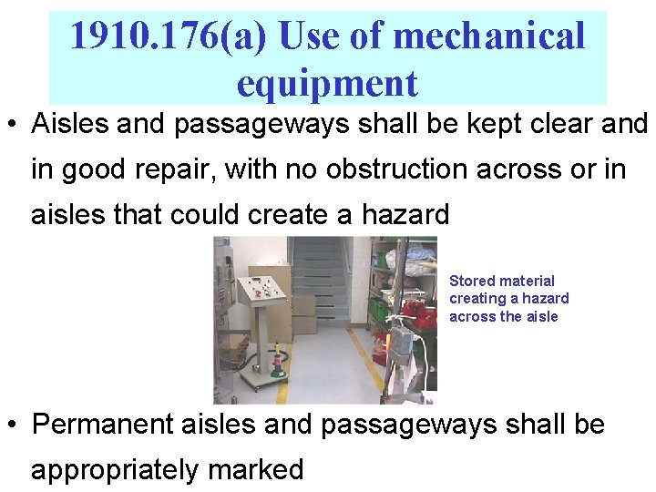 1910. 176(a) Use of mechanical equipment • Aisles and passageways shall be kept clear