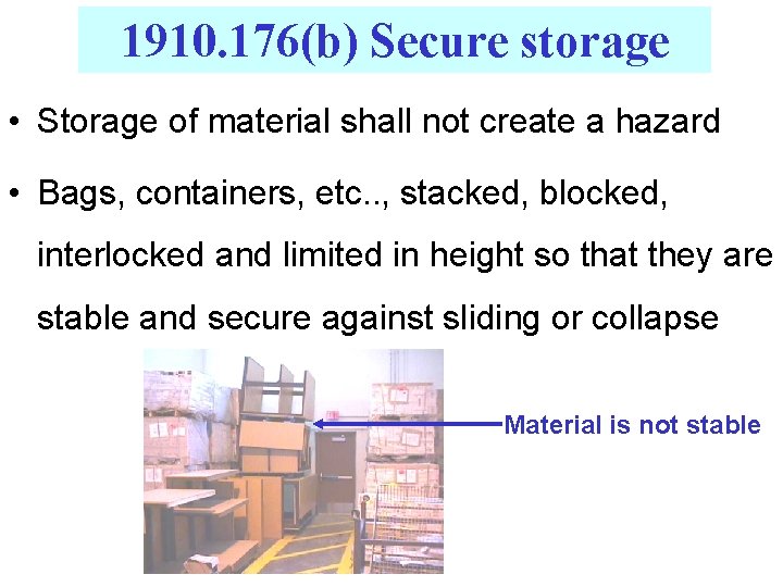 1910. 176(b) Secure storage • Storage of material shall not create a hazard •