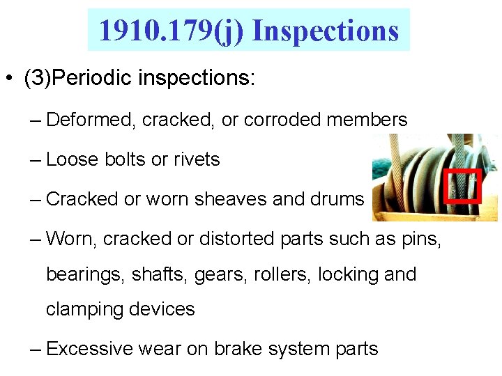 1910. 179(j) Inspections • (3)Periodic inspections: – Deformed, cracked, or corroded members – Loose