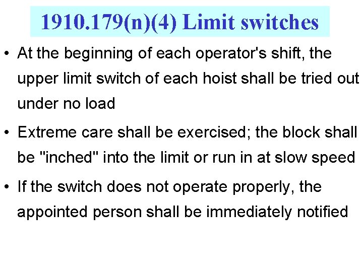 1910. 179(n)(4) Limit switches • At the beginning of each operator's shift, the upper