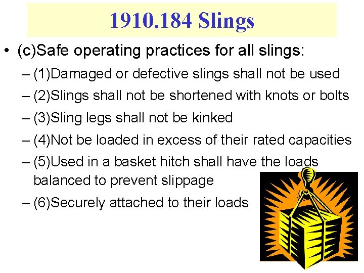 1910. 184 Slings • (c)Safe operating practices for all slings: – (1)Damaged or defective