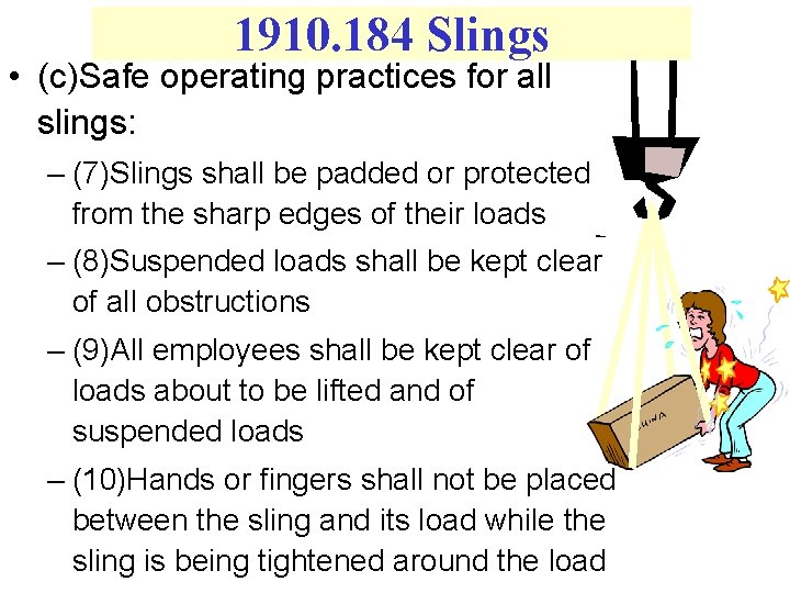 1910. 184 Slings • (c)Safe operating practices for all slings: – (7)Slings shall be