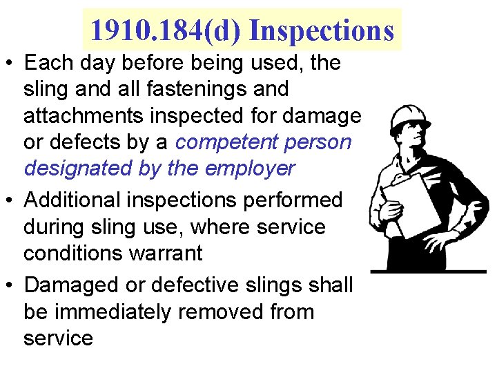 1910. 184(d) Inspections • Each day before being used, the sling and all fastenings