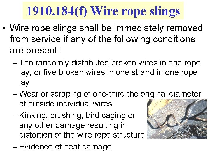 1910. 184(f) Wire rope slings • Wire rope slings shall be immediately removed from