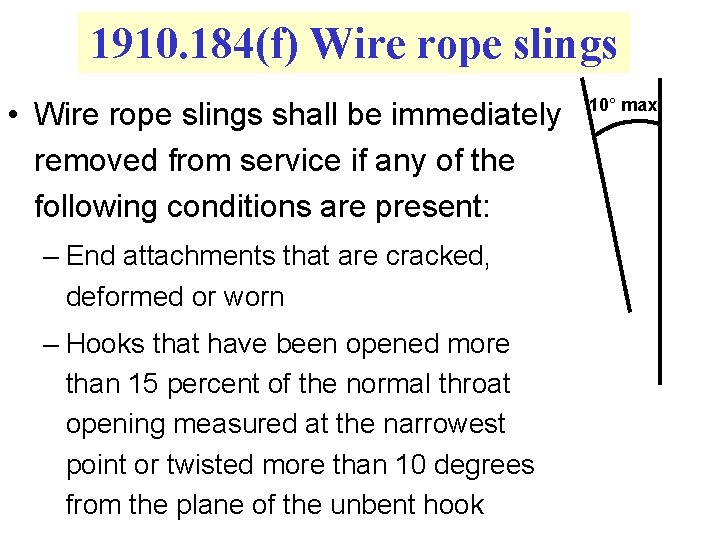 1910. 184(f) Wire rope slings • Wire rope slings shall be immediately removed from