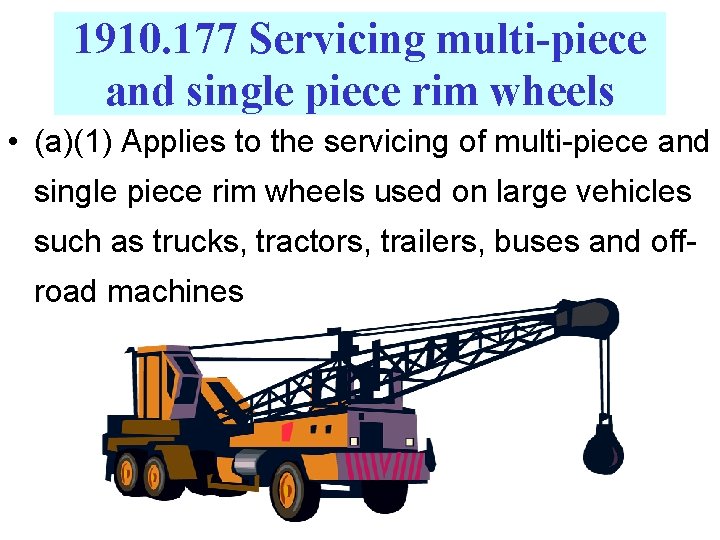 1910. 177 Servicing multi-piece and single piece rim wheels • (a)(1) Applies to the