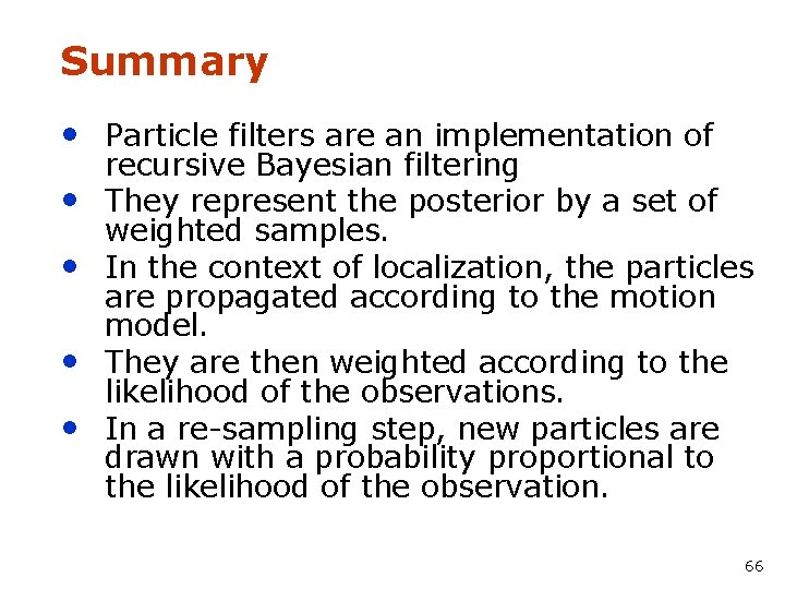 Summary • Particle filters are an implementation of • • recursive Bayesian filtering They