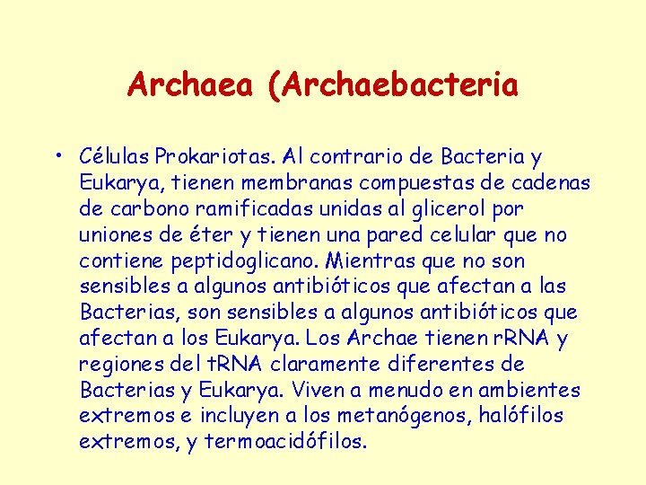 Archaea (Archaebacteria • Células Prokariotas. Al contrario de Bacteria y Eukarya, tienen membranas compuestas