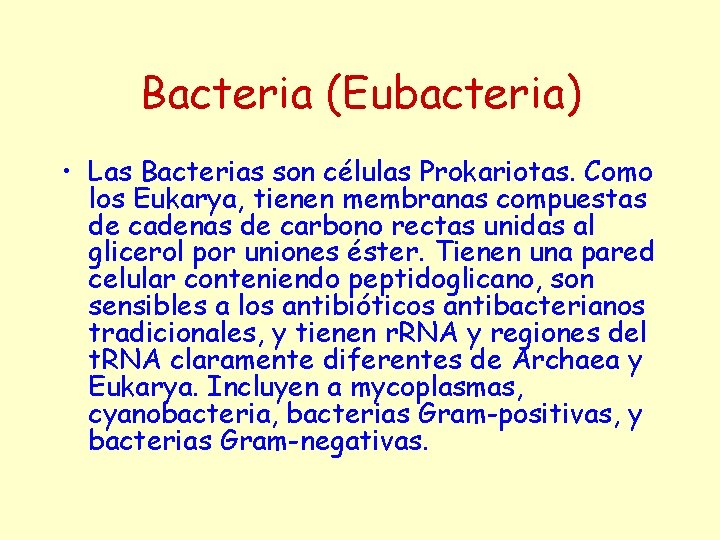 Bacteria (Eubacteria) • Las Bacterias son células Prokariotas. Como los Eukarya, tienen membranas compuestas