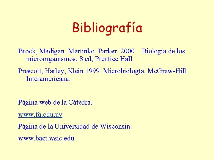 Bibliografía Brock, Madigan, Martinko, Parker. 2000 microorganismos, 8 ed, Prentice Hall Biología de los