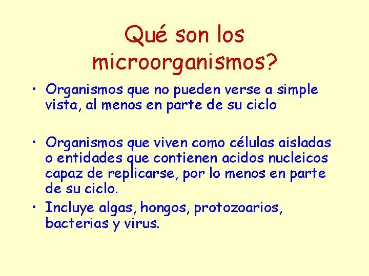 Qué son los microorganismos? • Organismos que no pueden verse a simple vista, al