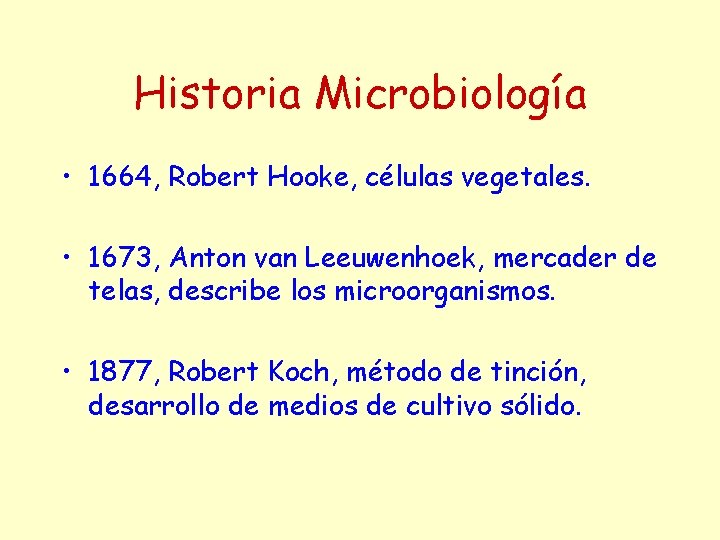 Historia Microbiología • 1664, Robert Hooke, células vegetales. • 1673, Anton van Leeuwenhoek, mercader