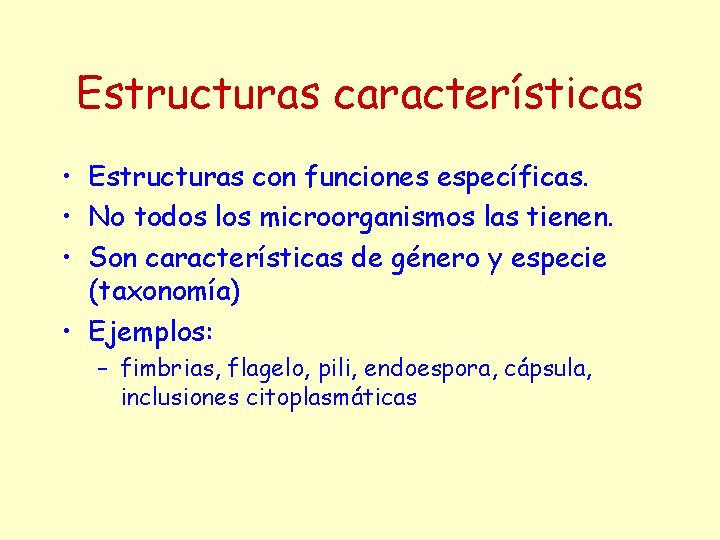 Estructuras características • Estructuras con funciones específicas. • No todos los microorganismos las tienen.