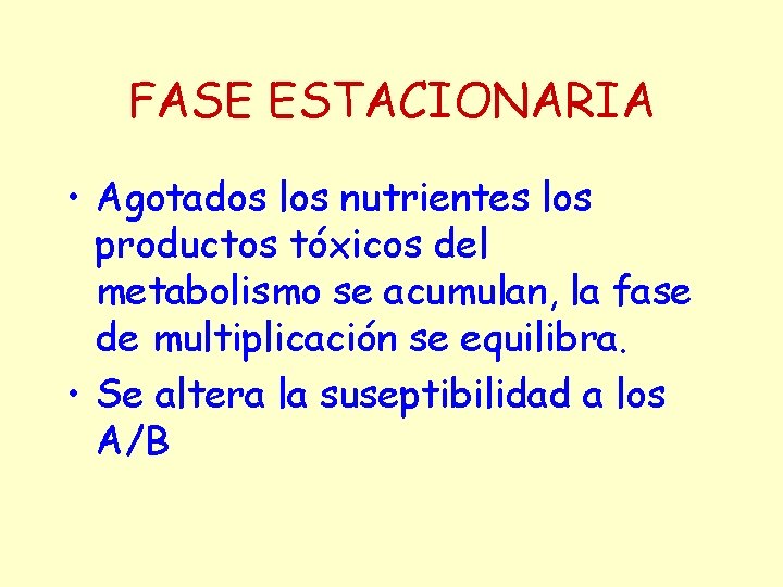 FASE ESTACIONARIA • Agotados los nutrientes los productos tóxicos del metabolismo se acumulan, la