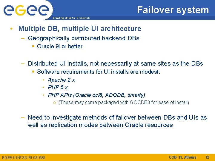 Failover system Enabling Grids for E-scienc. E • Multiple DB, multiple UI architecture –