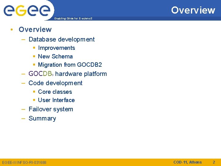 Overview Enabling Grids for E-scienc. E • Overview – Database development § Improvements §