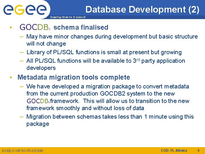 Database Development (2) Enabling Grids for E-scienc. E • schema finalised – May have