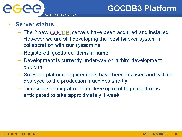 GOCDB 3 Platform Enabling Grids for E-scienc. E • Server status – The 2