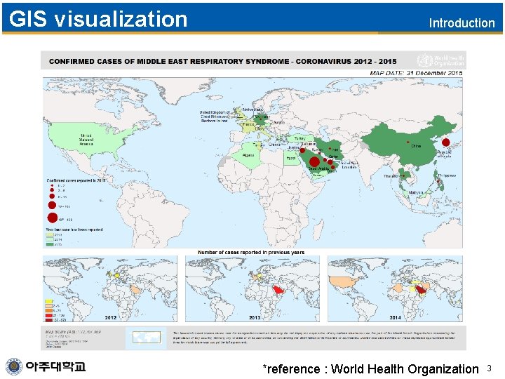 GIS visualization Introduction *reference : World Health Organization 3 