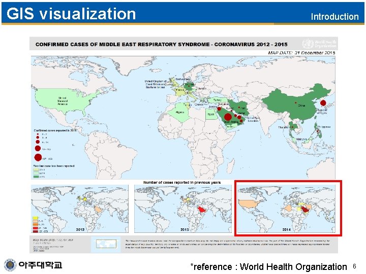 GIS visualization Introduction *reference : World Health Organization 6 