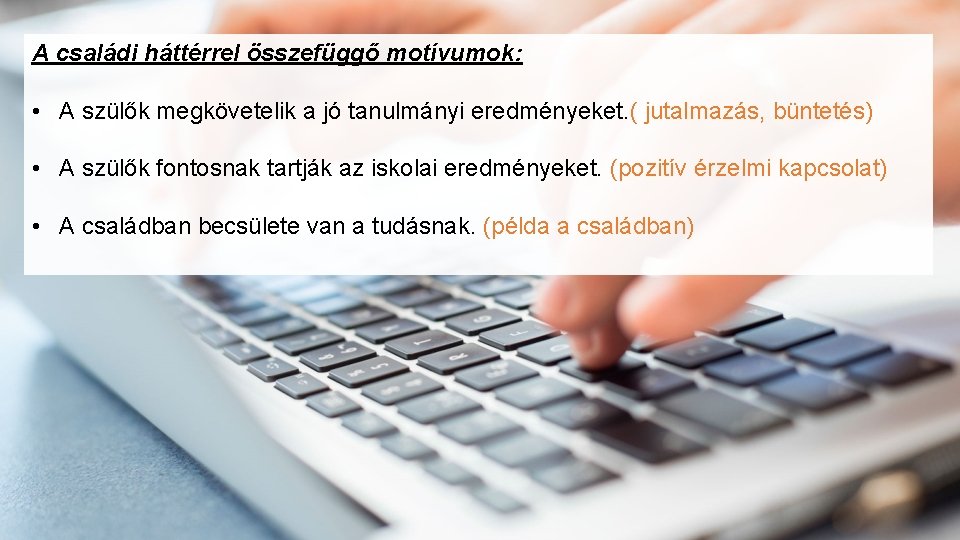 A családi háttérrel összefüggő motívumok: • A szülők megkövetelik a jó tanulmányi eredményeket. (