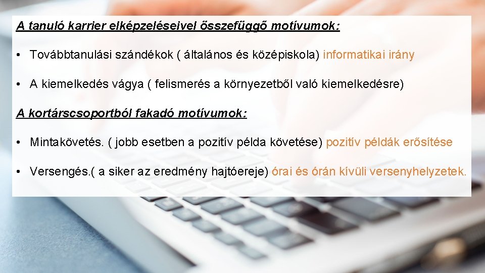 A tanuló karrier elképzeléseivel összefüggő motívumok: • Továbbtanulási szándékok ( általános és középiskola) informatikai