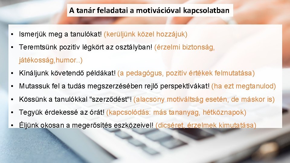 A tanár feladatai a motivációval kapcsolatban • Ismerjük meg a tanulókat! (kerüljünk közel hozzájuk)